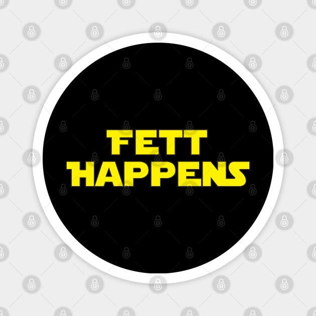 Fett Happens Magnet by Brightfeather